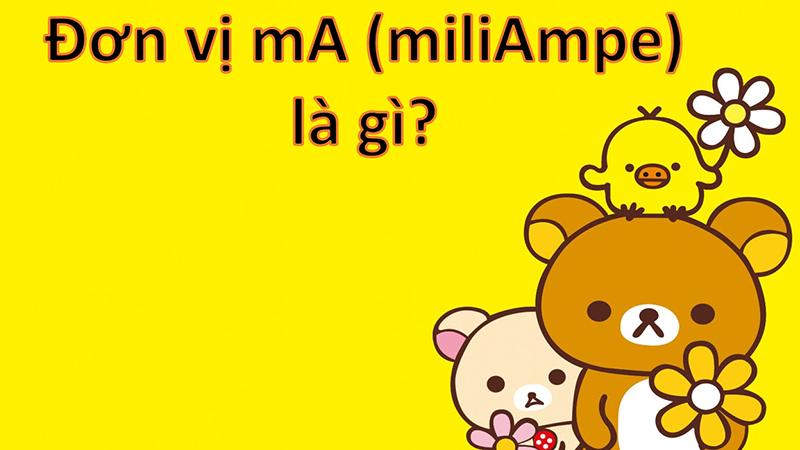 Đơn vị mA (miliAmpe) là gì? 1 mA bằng bao nhiêu A? Cách đổi mA sang A