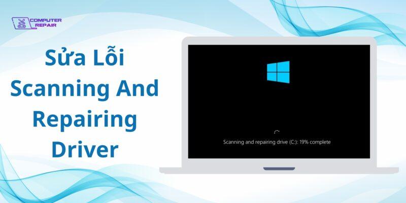 Sửa Lỗi Scanning And Repairing Drive