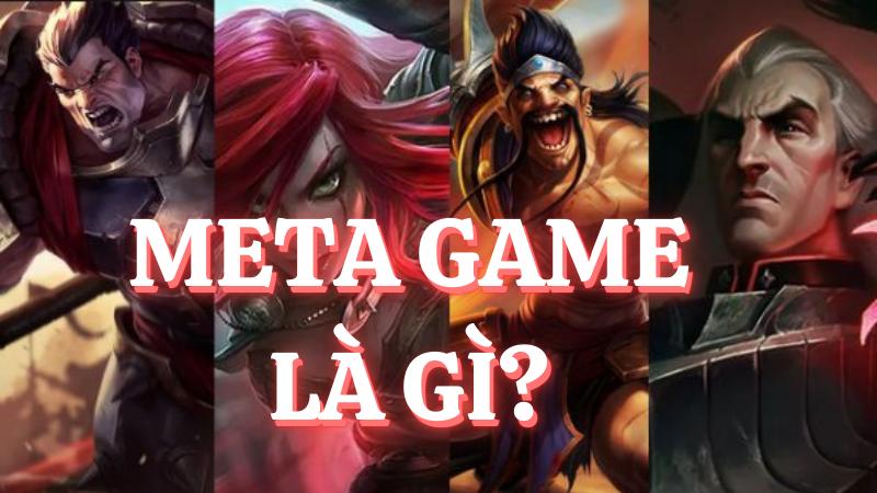 Meta game là gì? Có tác động như thế nào đến game thủ