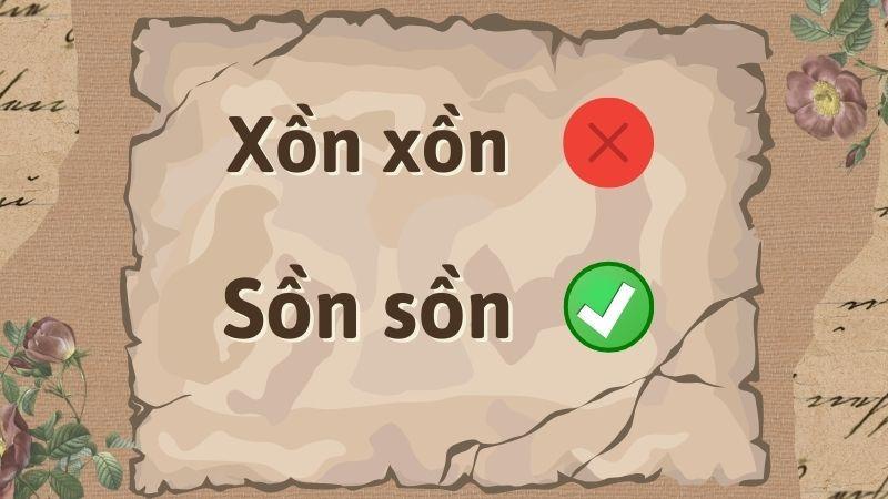 Sồn sồn hay xồn xồn đúng chính tả?