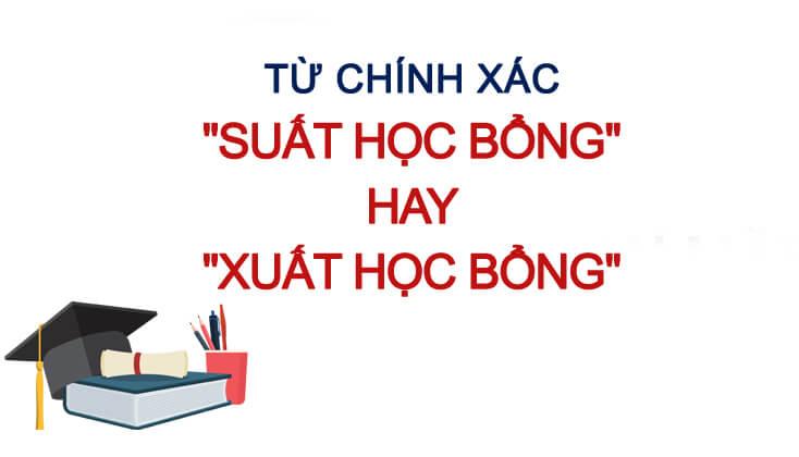 Suất học bổng hay xuất học bổng: Từ nào đúng chính tả và ý nghĩa