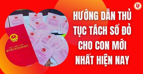 Hướng dẫn thủ tục tách sổ đỏ cho con mới nhất hiện nay
