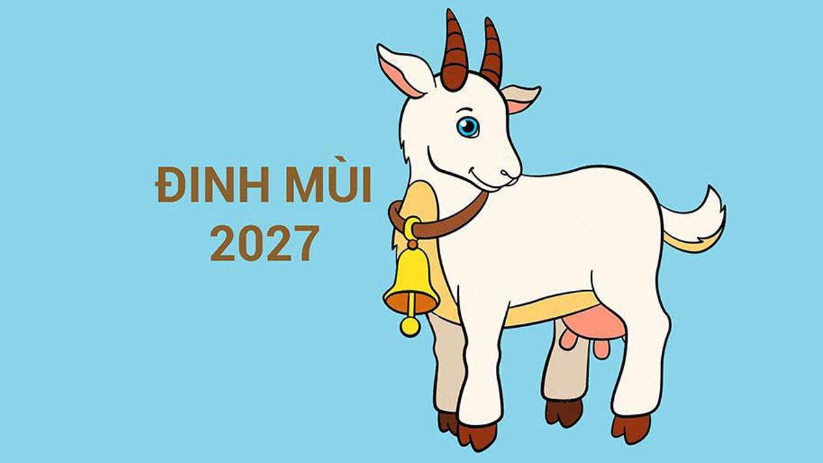 Năm 2027 là năm con gì ? Mệnh gì? Hợp với tuổi nào?