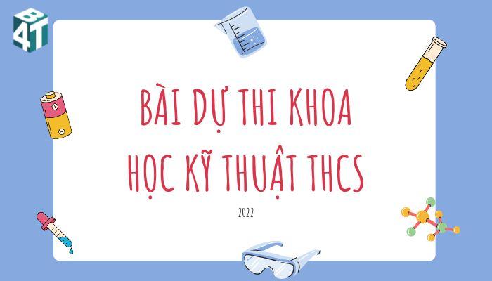 100 Đề Tài Dự Thi Khoa Học Kỹ Thuật THCS Kèm 3 Mẫu