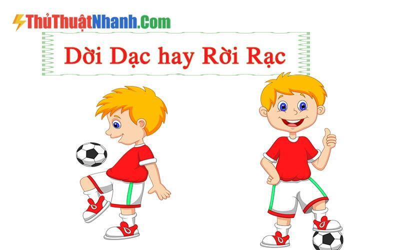Dời Dạc Hay Rời Rạc Là Đúng Chính Tả Tiếng Việt? Nguyên Nhân