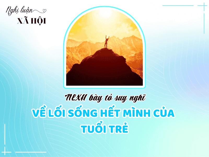 NLXH về vấn đề: Suy nghĩ về lối sống hết mình của tuổi trẻ. 