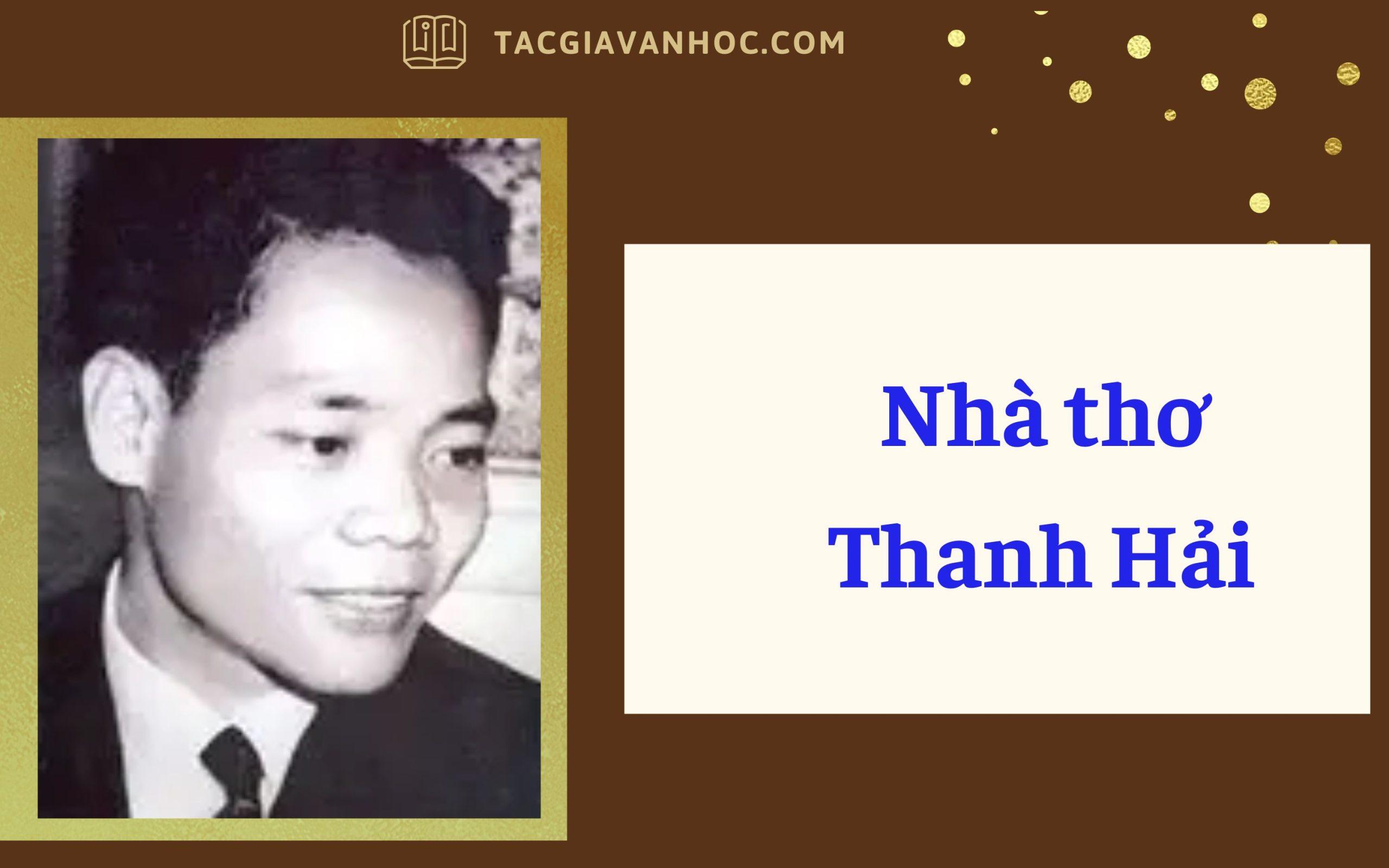 Nhà thơ Thanh Hải (Tiểu sử, sự nghiệp, tác phẩm, phong cách sáng tác, nhận định)