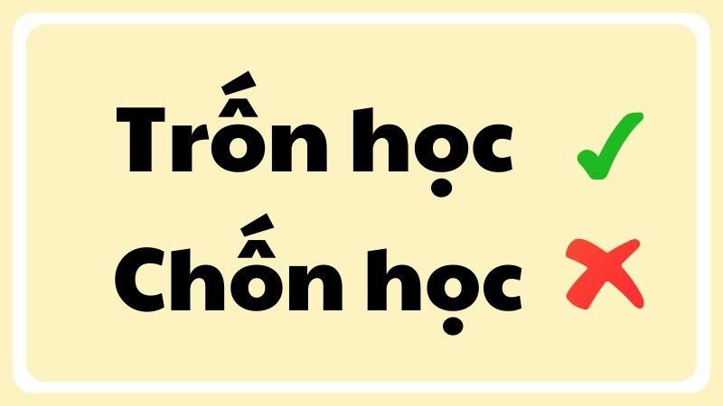 Trốn học hay chốn học đúng chính tả?